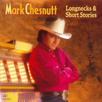 Mark Chesnutt - Longnecks & Short Stories